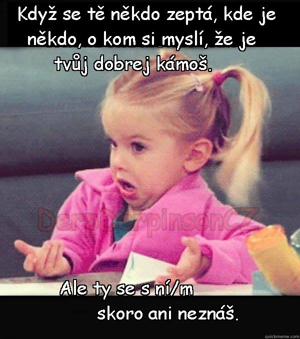 ''Kde je tvůj spolužák, co vedle tebe sedí?''