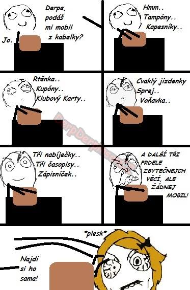 3 sekundy potom, co jí ho dáš, tak ho najde.